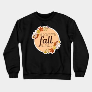 My Favorite Season Is The Fall of the Patriarchy Crewneck Sweatshirt